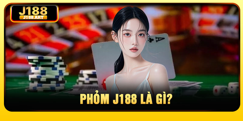 Phom J188 la gi 1